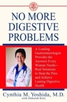 No More Digestive Problems : A Leading Gastroenterologist Provides the Answers Every Woman Needs--Real Solutions to Stop the Pain and Achieve Lasting Digestive Health артикул 13343b.